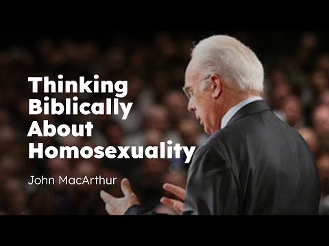 Thinking Biblically About Homosexuality | John MacArthur