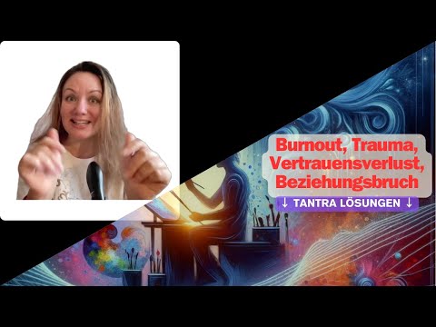 Tantrische Lösungen (Burnout, Trauma, Vertrauen- und Beziehungsbrüchen)