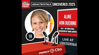 LegalTechTalk Uncovered 2025 - Aline Von Duering - E18