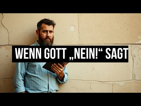 3 Dinge, die Sie beachten sollten, wenn Gott "NEIN!" sagt