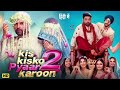 KIS KISKO PYAAR KAROON 2 FULL MOVIE IN HINDI HD KAPIL SHARMA NEW FULL MOVIE 2025