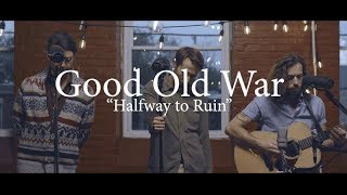 Good Old War - Halfway to Ruin (Acoustic Session)