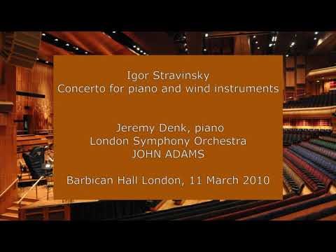 Igor Stravinsky - Concerto for piano & winds: Jeremy Denk and John Adams with the LSO in 2010
