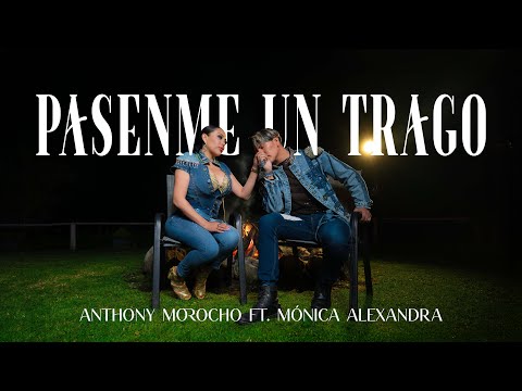 Anthony Morocho ft. Mónica Alexandra - Pasenme Un Trago (Video oficial)