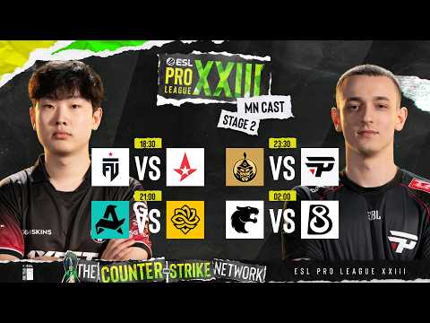 ESL Pro League Season 23 Stage 2 - DAY 1 - MN CAST