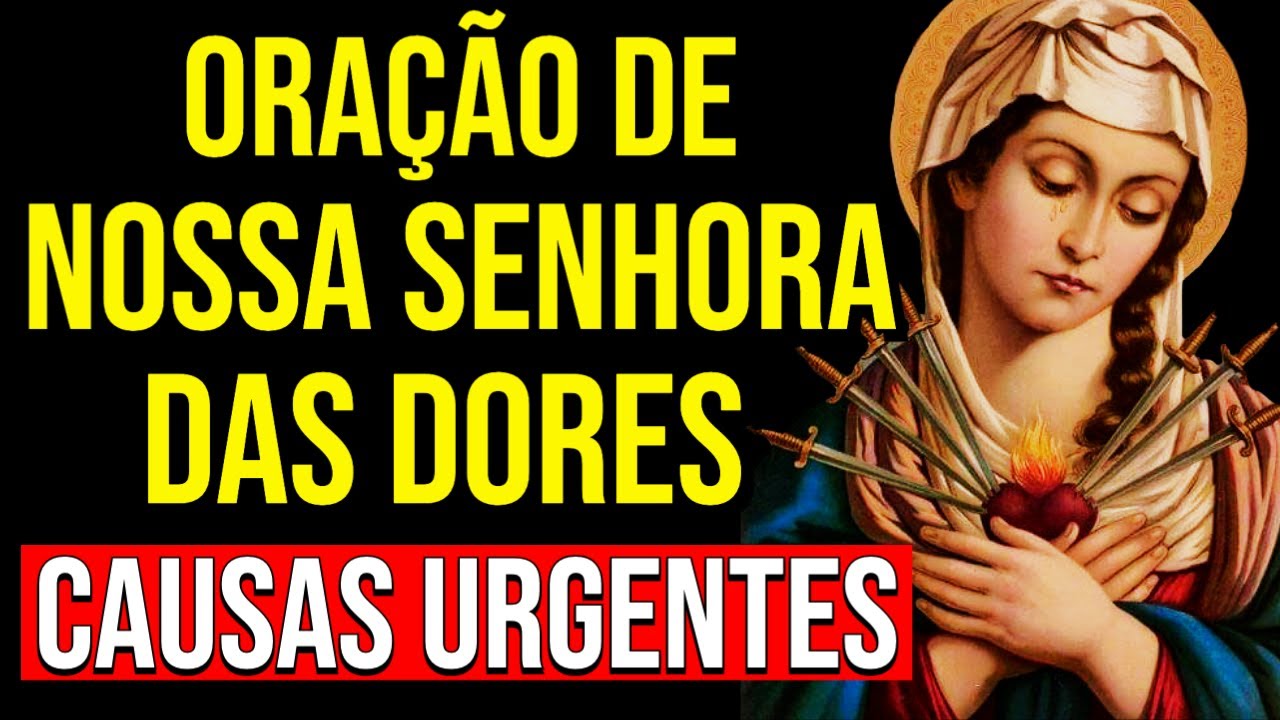 ORAÇÃO A NOSSA SENHORA DAS DORES PARA CAUSAS URGENTES