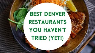 Best Denver Restaurants You Haven't Tried (yet!)