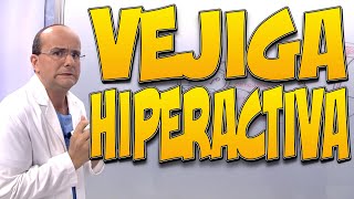 VEJIGA HIPERACTIVA - Todo lo que necesita saber