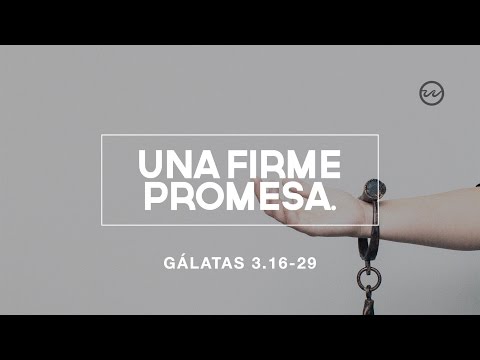 Gálatas 3.16-29 — Una Firme Promesa.