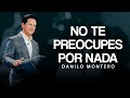 Don T Worry About Anything Danilo Montero Sermons 2025