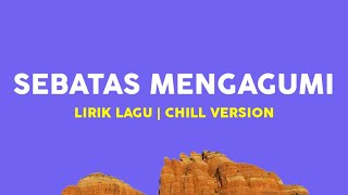 Download lagu Sebatas Mengagumi - Mkartikawati x Ape Napsor x Near (Lirik Lagu)| Chill Version mp3