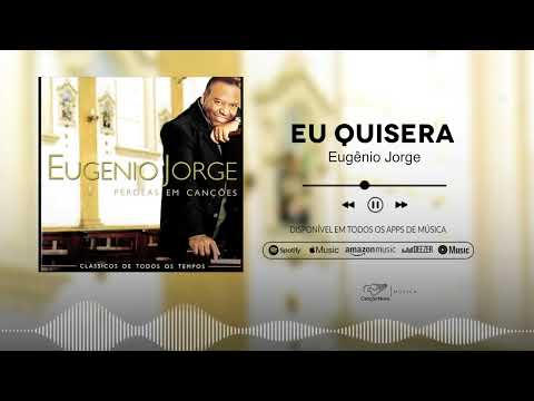Eu Quisera - Eugênio Jorge