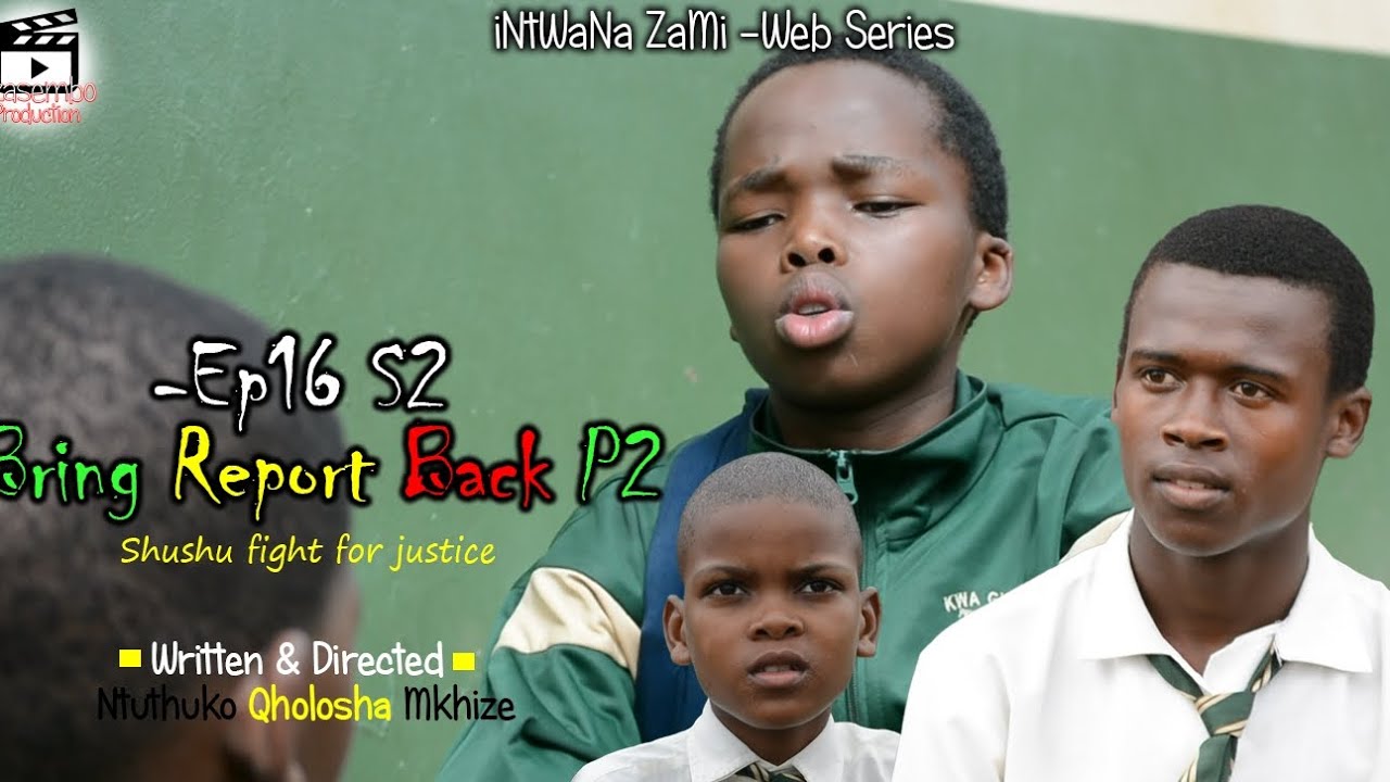 iNtWaNa ZaMi S2 - Ep16 Report p2 | Ezasembo Production |