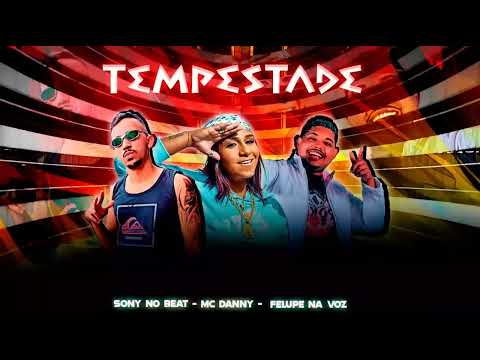 FELUPE MC DANNY E SONY NO BEAT TEMPESTADE MÚSICA NOVA EXCLUSIVA 2023 #tiagolacerdadivulgacoesoficial