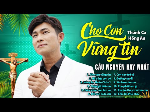 CHO CON VỮNG TIN | Nhạc Thánh Ca Công Giáo Hay Nhất, Nghe Để Bình An | Thánh Ca Hồng Ân 2024