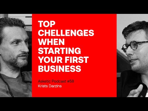 Asketic Podcast #58 Krists Darzins – Top Challenges When Starting Your First Business