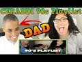 MY DAD REACTS TO CERAADI 90s Playlist 🔥🔥🔥 | CERAADI REACTION