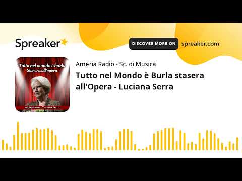 Tutto nel Mondo è Burla stasera all'Opera - Luciana Serra