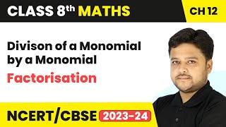 Divison of a Monomial by a Monomial - Factorisation | Class 8 Mathematics Chapter 12 | CBSE 2024-25