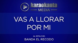 Karaokanta - Banda El Recodo - Vas a llorar por mí