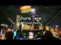 Ishare Tere | Baby Teri Smile Priceless | Slowed+Reverb | Lofi Song | Crazy Song | Midnight Music 🎼