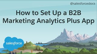 How to Set Up a B2B Marketing Analytics Plus App | Salesforce