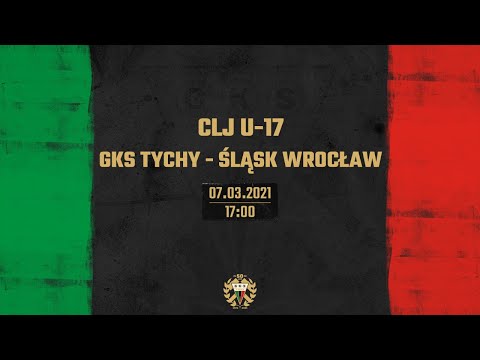 CLJ U-17: GKS TYCHY - ŚLĄSK WROCŁAW [TRANSMISJA]