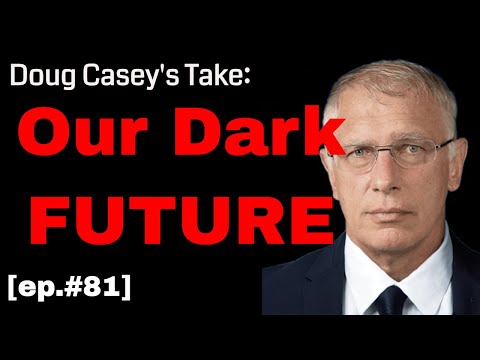 Doug Casey's Take [ep.#81] Our Dark Future - Special Guest: Kolja Spori