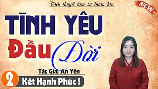 [Tập 2 kết] Tình Yêu Đâu Đời | Vừa nghe đã rạo rực - Truyện thu huệ mới nhất