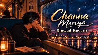 Download lagu Channa Mereya - Slowed & Reverb | Arijit Singh | Pritam | Amitabh Bhattacharya | Ae Dil Hai Mushkil mp3