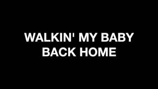 Walkin&#39; My Baby Back Home Lyrics