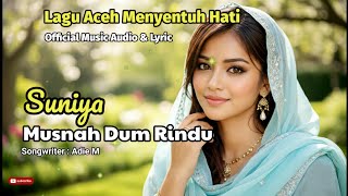 Download lagu Lagu Aceh Syahdu Menyentuh Hati | Musnah Dum Rindu | Suniya |  Music Audio & Lyric mp3