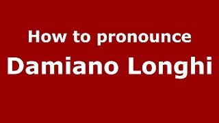 How to pronounce Damiano Longhi