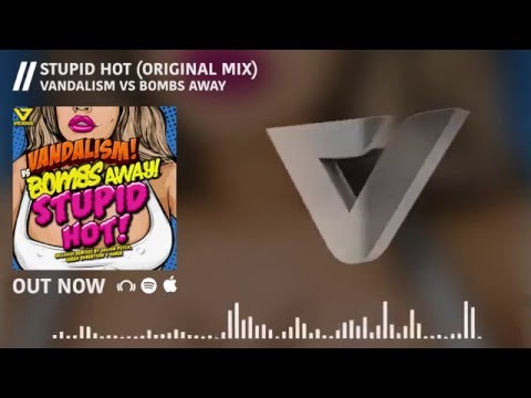 Vandalism vs Bombs Away - Stupid Hot (Original Mix)