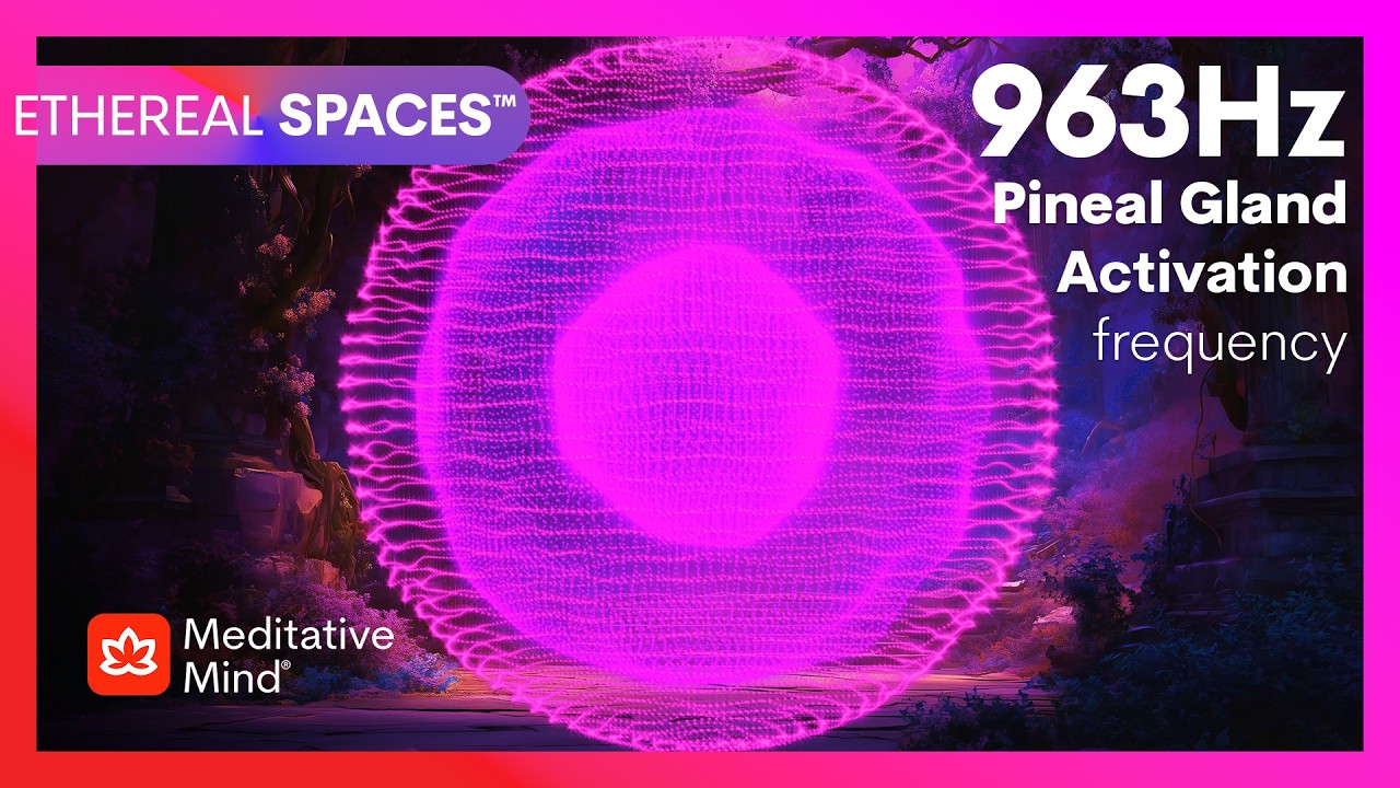 963 Hz | GOD'S Frequency│SPIRITUAL Oneness│Pineal Gland ACTIVATOR│ETHEREAL SPACES™│Meditative Mind