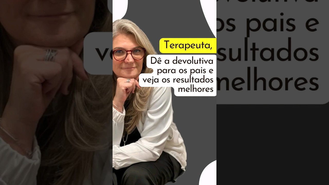 Terapeuta, Dê a devolutiva para os pais e veja os resultados melhores