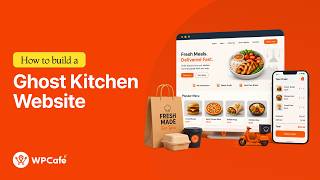 How to Build a Ghost Kitchen Website with WordPress & WPCafe