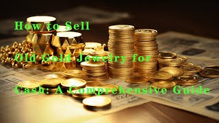 How to Sell Old Gold Jewelry for Cash: A Comprehensive Guide #gold