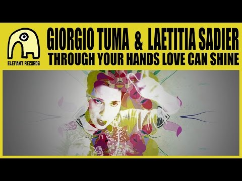 GIORGIO TUMA feat. LAETITIA SADIER - Through Your Hands Love Can Shine [Official]
