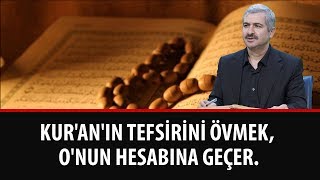 Dr. Burhan SABAZ - Kur'an'ın tefsirini övmek, O'nun hesabına geçer.