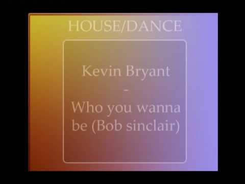 Kevin Bryant - Who you wanna be (Bob Sinclar Radio Edit) [HQ]