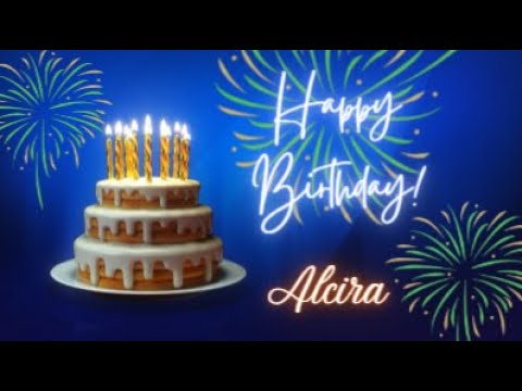 ¡Happy Birthday Alcira¡ ¡Feliz Cumpleaños Alcira!
