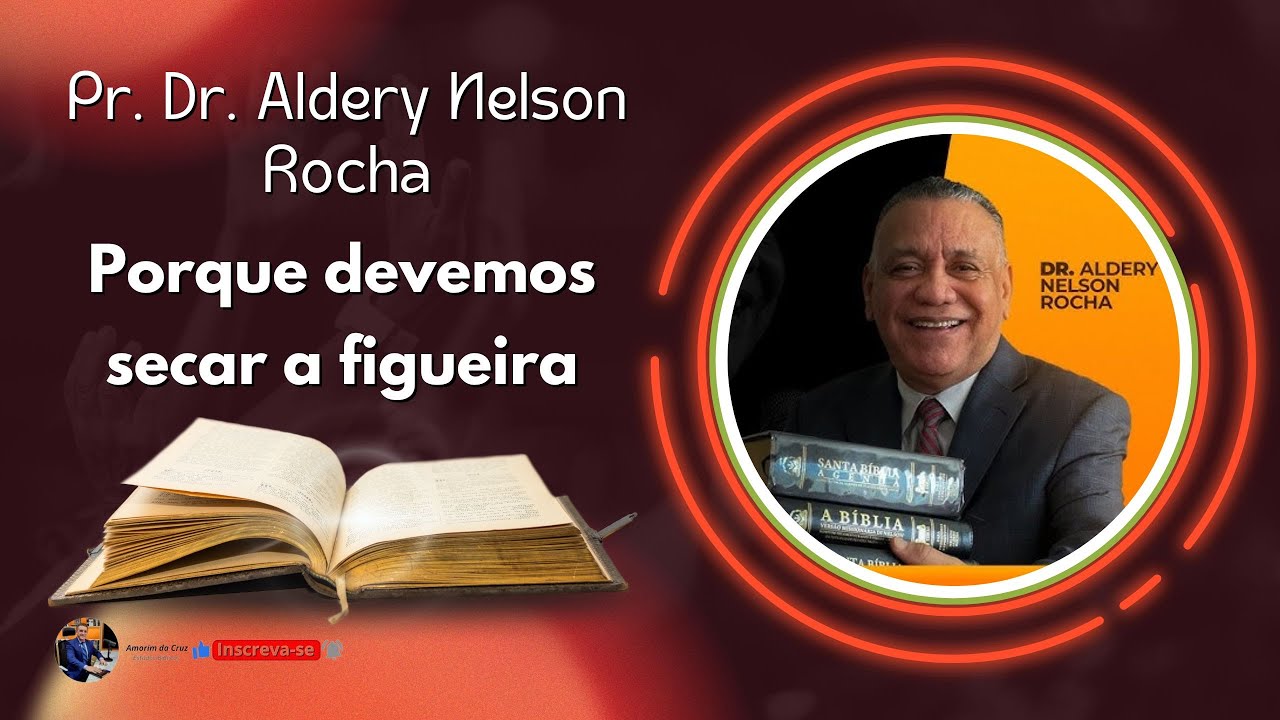 Pr. Aldery Nelson Rocha - Porque devemos secar a figueira