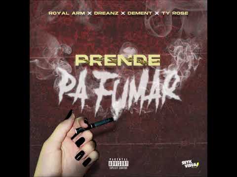 Royal Arm x Dreanz x Dement x Ty Rose - Prende Pa Fumar