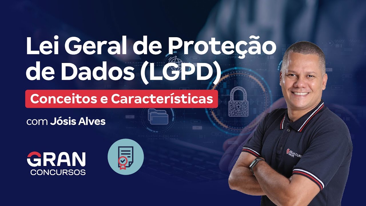 Lei Geral de Proteção de Dados (LGPD) - Conceitos e Características