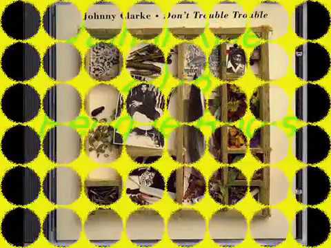 Johnny Clarke - Don't Trouble Trouble
