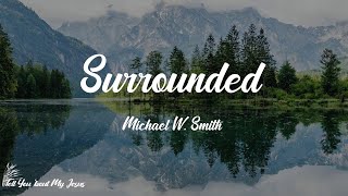 Michael W. Smith - Surrounded (Fight My Battles) (Lyrics) | This is how I fight my battles