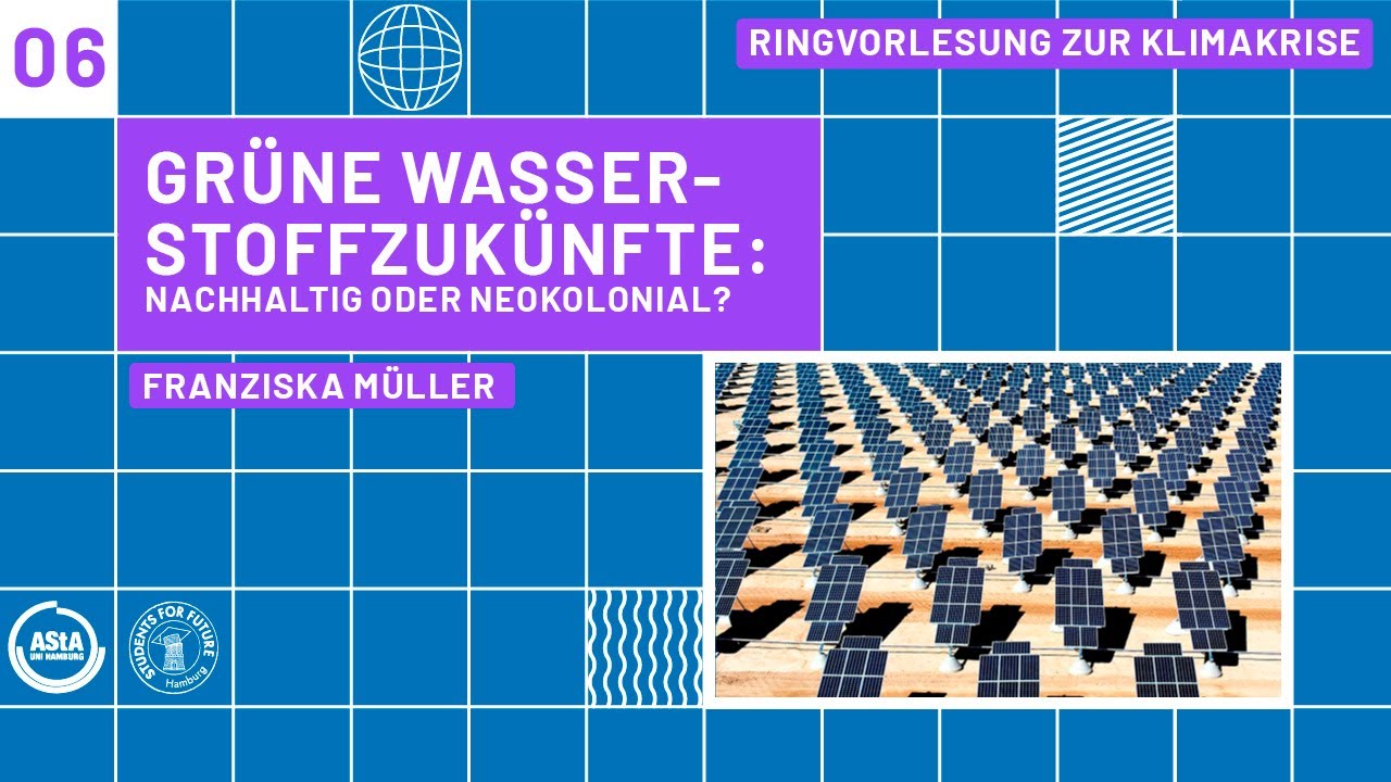 Grüne Wasserstoffzukünfte: nachhaltig oder neokolonial? - Franziska Müller | Fridays for Future