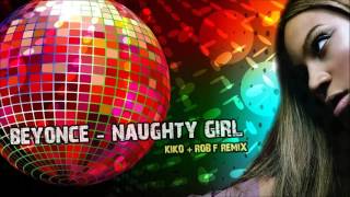 Beyonce - Naughty Girl [Kiko &amp; Rob F Remix]
