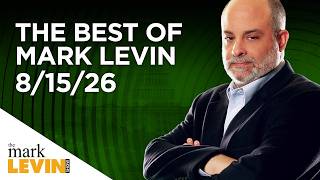 The Best Of Mark Levin - 8/15/26